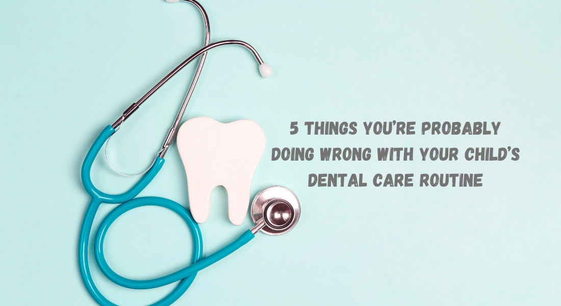 World Oral Health Day: 5 Things you’re Probably Doing Wrong with Your Child’s Dental Care Routine