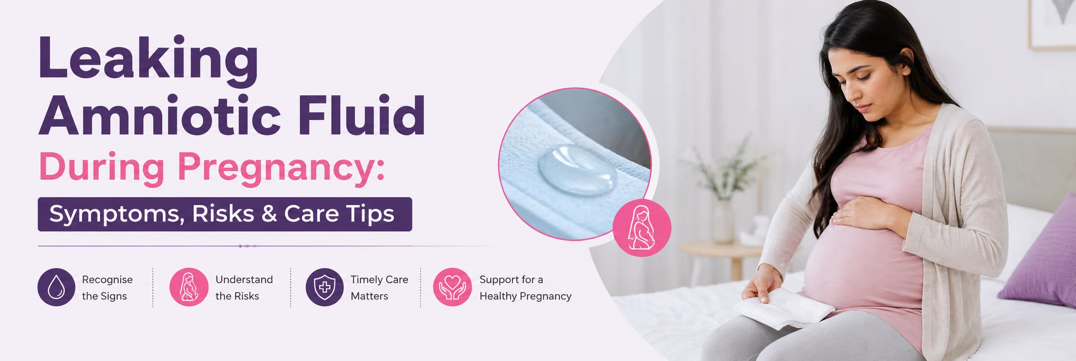 Leaking Amniotic Fluid During Pregnancy: Symptoms, Risks &amp; Care Tips