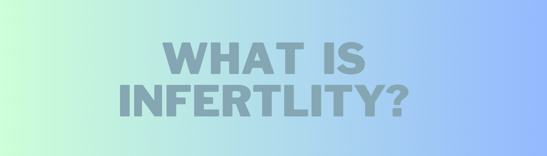 WHAT IS INFERTILITY?