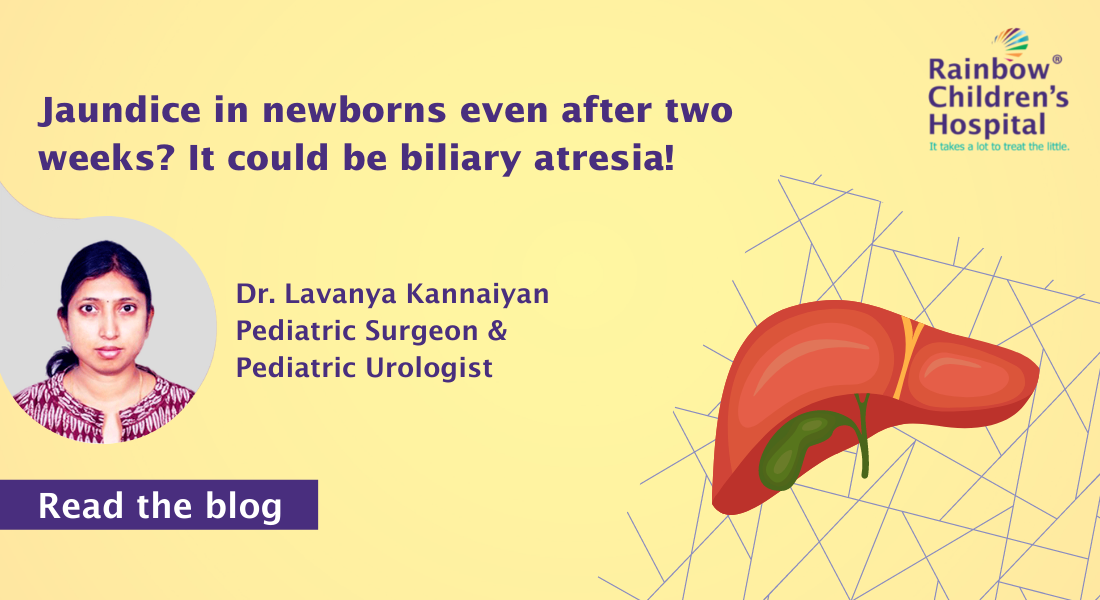 Jaundice in newborns even after two weeks? It could be biliary atresia!