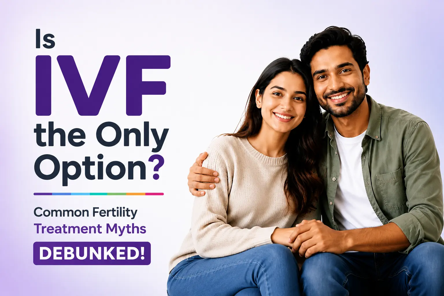 Is IVF the Only Option? Common Fertility Treatment Myths Debunked