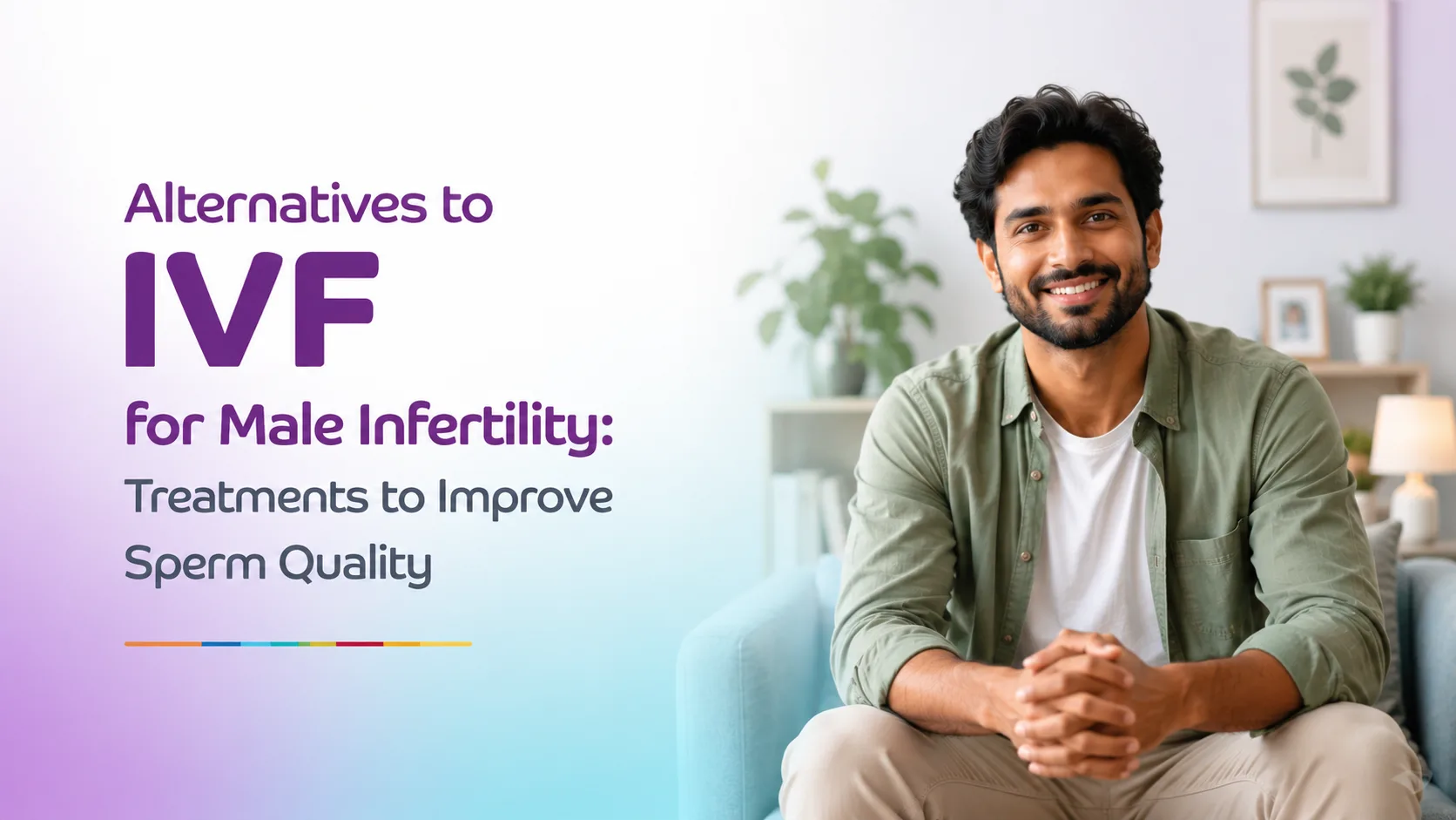 Alternatives to IVF for Male Infertility: Treatments to Improve Sperm Quality