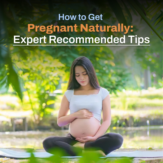 How to Get Pregnant Naturally Expert Recommended Tips