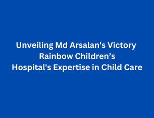 Unveiling Md Arsalan's Victory | Rainbow Children’s Hospital's Expertise in Child Care..