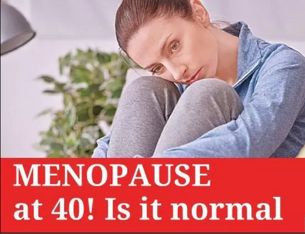 Menopause at 40, is it normal?